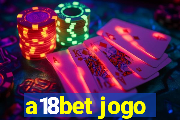 a18bet jogo